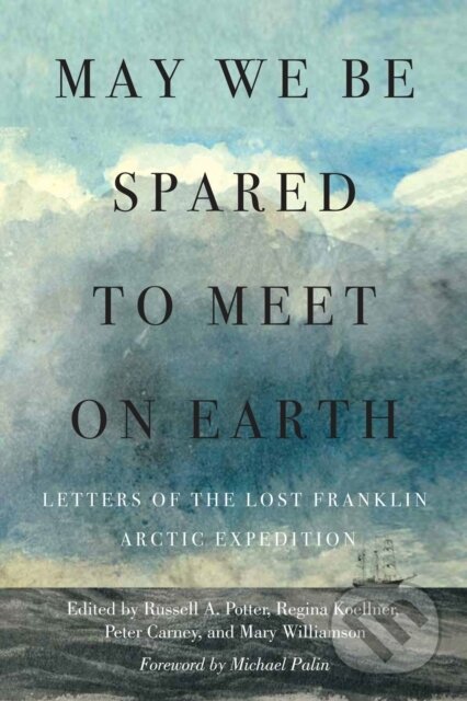 Kniha: May We Be Spared to Meet on Earth (Mary Williamson, Russell A. Potter, Regina Koellner a Peter Carney). McGill Queens University Press, 2022