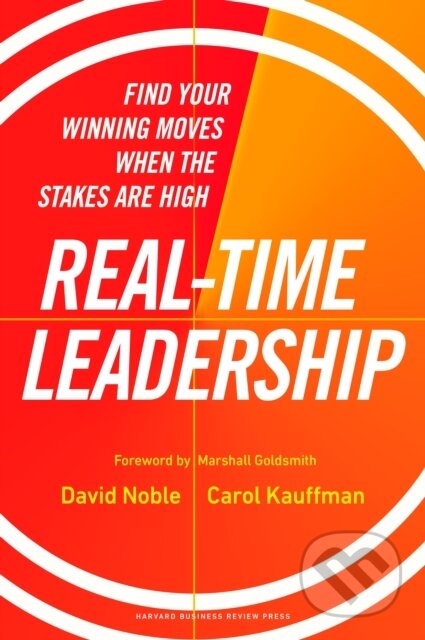 Kniha: Real-time Leadership (Carol Kauffman a David Noble). Harvard Business Review Press, 2023