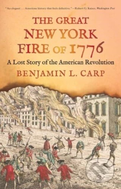 Kniha: The Great New York Fire of 1776 – A Lost Story of the American Revolution (Benjamin L. Carp). Yale University Press, 2024