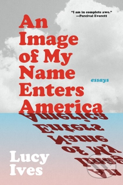 Kniha: An Image of My Name Enters America (Lucy Ives). Graywolf, 2024