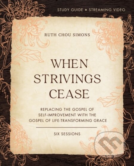 Kniha: When Strivings Cease Bible Study Guide plus Streaming Video (Ruth Chou Simons). HarperCollins, 2022
