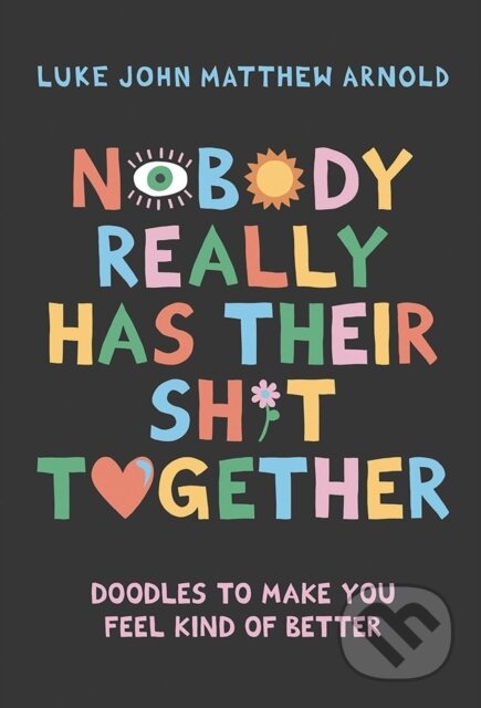 Kniha: Nobody Really Has Their Sh*t Together (Luke John Matthew Arnold). Hardie Grant, 2023