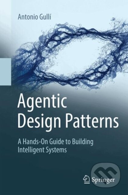 Kniha: Agentic Design Patterns (Antonio Gulli). Springer Nature Switzerland, 2025
