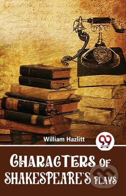 Kniha: Characters Of Shakespeare'S Plays (William Hazlitt). , 2023