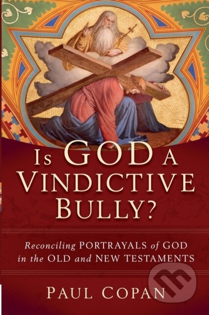 Kniha: Is God a Vindictive Bully? (Paul Copan). , 2022