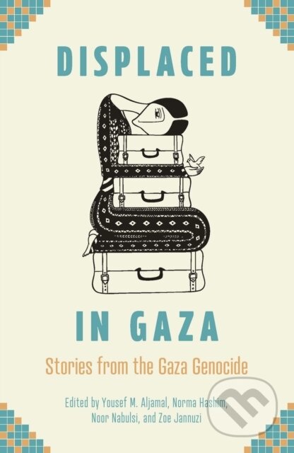 Kniha: Displaced in Gaza (Noor Nabulsi, Zoe Jannuzi, Yousef M. Aljamal a Norma Hashim). Haymarket Books, 2025