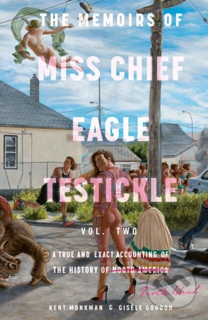 Kniha: The Memoirs of Miss Chief Eagle Testickle: Vol. 2 (Gisèle Gordon a Kent Monkman). McClelland & Stewart, 2023