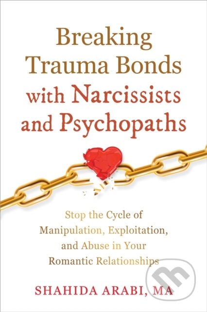 Kniha: Breaking Trauma Bonds with Narcissists and Psychopaths (Shahida Arabi). New Harbinger Publications, 2025