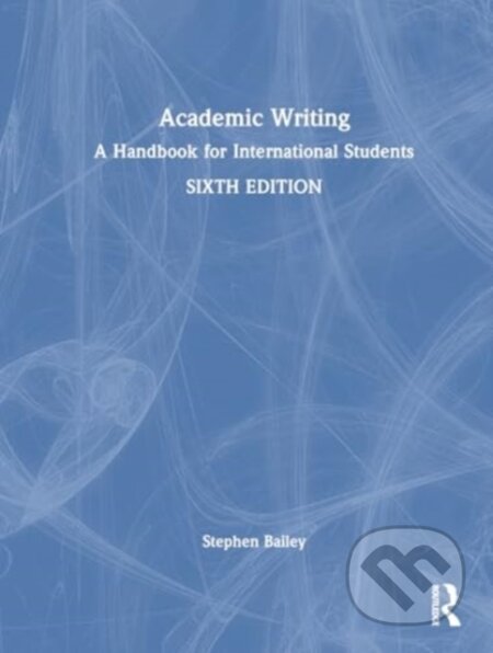 Kniha: Academic Writing (Stephen Bailey). Routledge, 2025