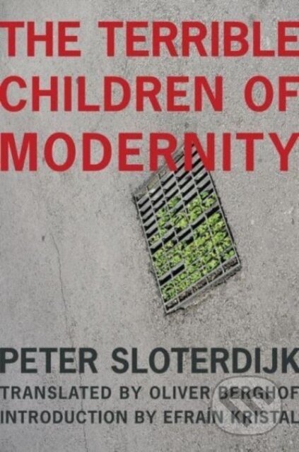 Kniha: The Terrible Children of Modernity (Efraín Kristal, Peter Sloterdijk a Oliver Berghof). Columbia University Press, 2025