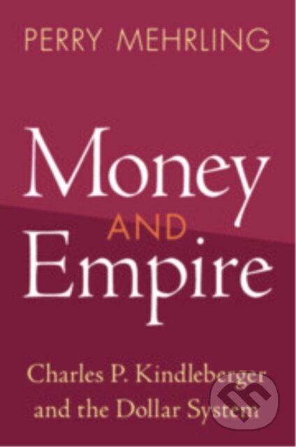 Kniha: Money and Empire (Perry Mehrling). Cambridge University Press, 2025