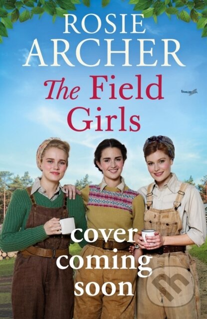 Kniha: The Field Girls (Rosie Archer). Quercus, 2025