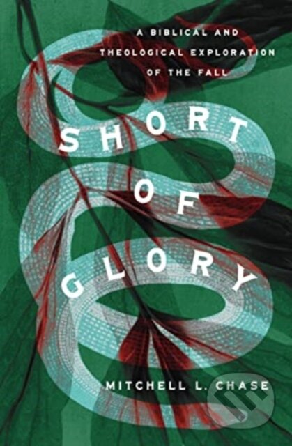 Kniha: Short of Glory – A Biblical and Theological Exploration of the Fall (Mitchell L. Chase). Crossway Books, 2023
