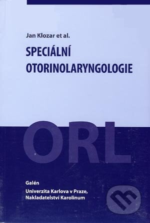 Speciální otorinolaryngologie - Jan Klozar et al., Galén, 2005