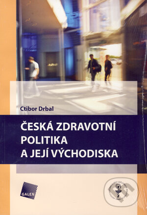 Česká zdravotní politika a její východiska - Ctibor Drbal, Galén, 2005