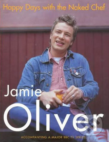 Happy Days with the Naked Chef - Jamie Oliver, Michael Joseph, 2001