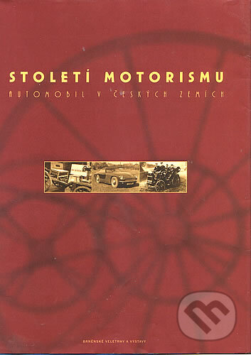Století motorismu - Jan Králík, Petr Kožíšek a kolektív, Brněnské veletrhy a výstavy, 2001