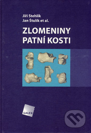 Zlomeniny patní kosti - Jiří Stehlík, Jan Štulík et al., Galén, 2005