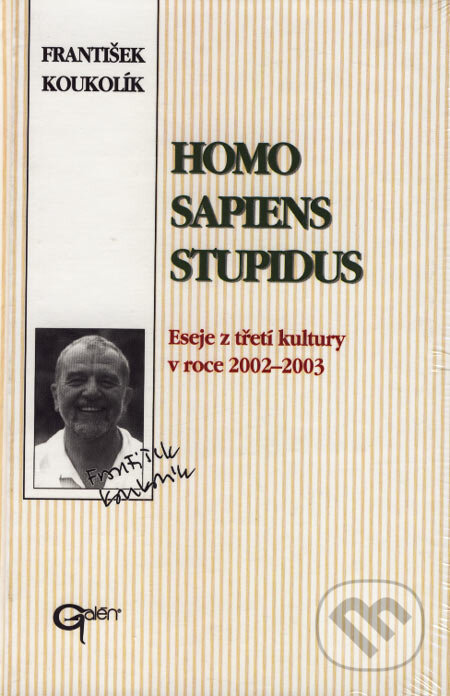 Homo sapiens stupidus - František Koukolík, Galén, 2003