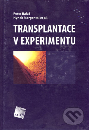 Transplantace v experimentu - Peter Baláž, Hynek Mergental a kolektív, Galén, 2006