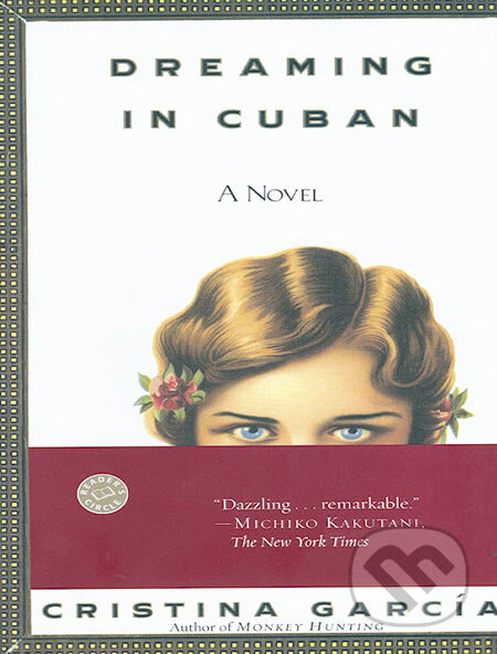 Dreaming in Cuban - Cristina Garcia, Random House, 1992