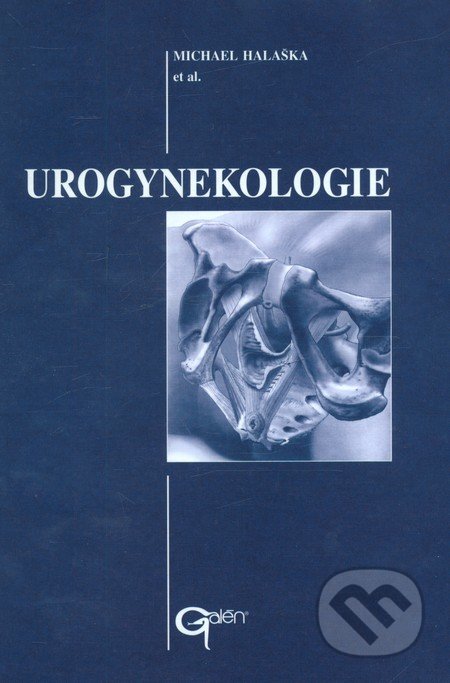 Urogynekologie - Michael Halaška et al., Galén, 2004