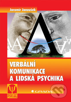 Verbální komunikace a lidská psychika - Jaromír Janoušek, Grada, 2007