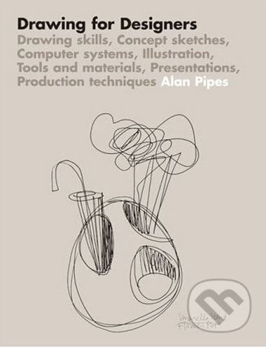Drawing for Designers - Alan Pipes, Laurence King Publishing, 2007