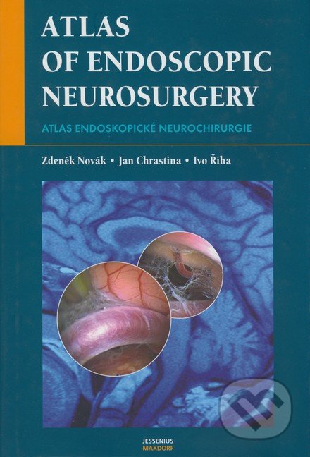 Atlas of Endoscopic Neurosurgery - Zdeněk Novák, Jan Chrastina, Ivo Říha, Maxdorf, 2007