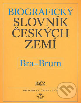Biografický slovník českých zemí (Bra-Brum) - Pavla Vošahlíková a kol., Libri, 2007