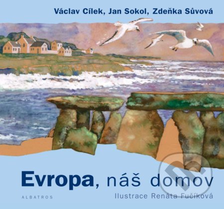 Evropa, náš domov - Václav Cílek, Jan Sokol, Zdeňka Sůvová, Renáta Fučíková (ilustrácie), Albatros CZ, 2018