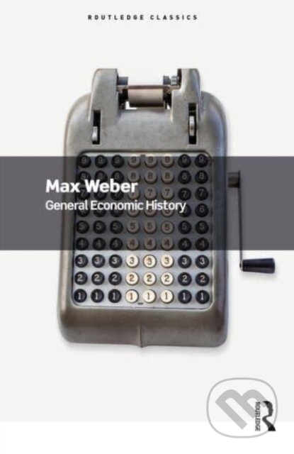 Kniha: General Economic History (Max Weber). Routledge, 2023