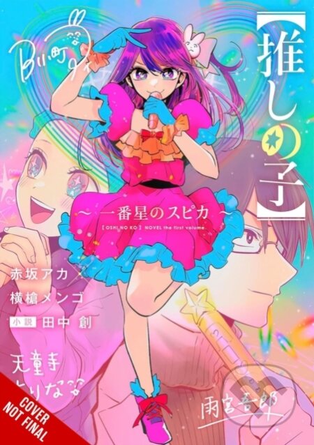 Kniha: [Oshi No Ko] Spica the First Star (light novel) (Aka Akasaka, Taylor Engel, Mengo Yokoyari a Hajime Tanaka). Yen Press, 2025