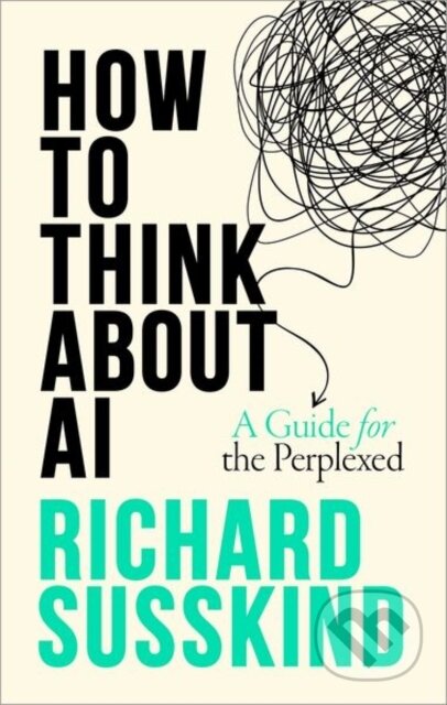 Kniha: How To Think About AI (Richard Susskind). Oxford University Press, 2025