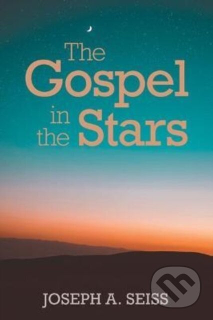 Kniha: The Gospel in the Stars (Joseph A. Seiss). , 2021