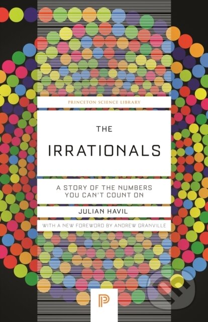 Kniha: The Irrationals – A Story of the Numbers You Can't Count On (Julian Havil). Princeton University Press, 2023