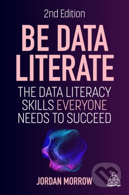 Kniha: Be Data Literate (Jordan Morrow). Kogan Page, 2024