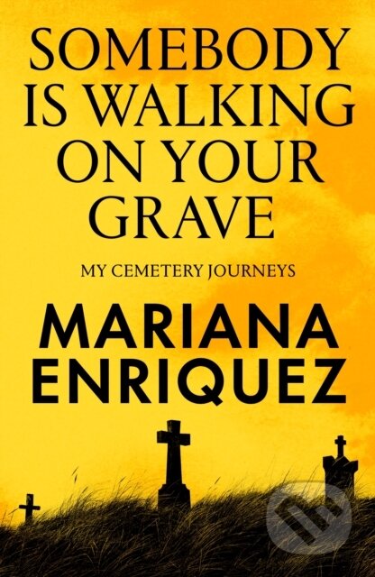 Kniha: Somebody Is Walking on Your Grave (Mariana Enriquez). Granta Books, 2025