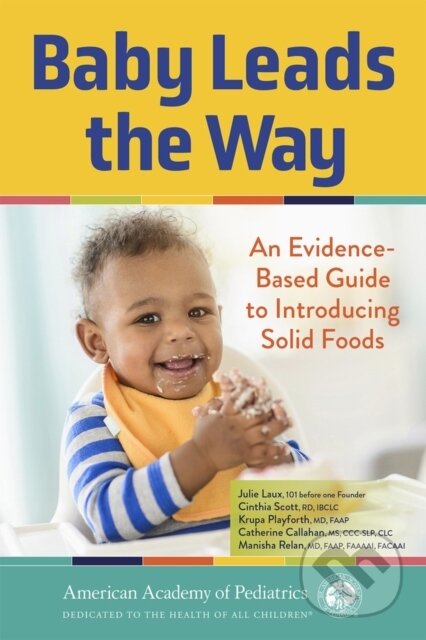 Kniha: Baby Leads the Way (Julie Laux, RD, IBCLC, Cinthia Scott, MS, CCC-SLP, CLC, Catherine Callahan, MD, Krupa Playforth, FAAP, FAAAAI, FACAAI a Manisha Relan). , 2025