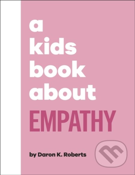 Kniha: A Kids Book About Empathy (Daron K. Roberts). Dorling Kindersley Children, 2023