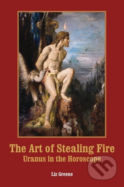 Kniha: The Art of Stealing Fire (Liz Greene). , 2023