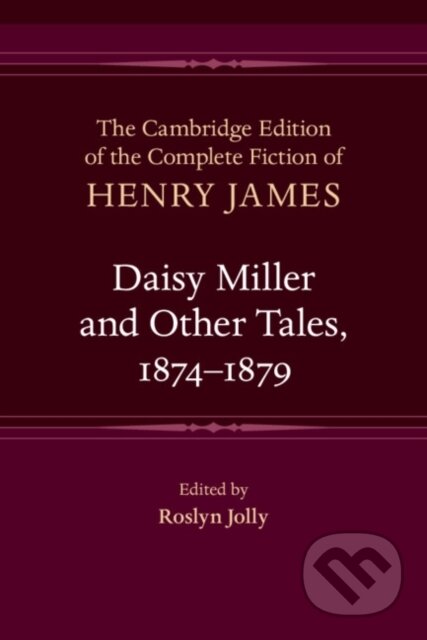 Kniha: Daisy Miller and Other Tales, 1874–1879 (Henry James a Roslyn Jolly). Cambridge University Press, 2026
