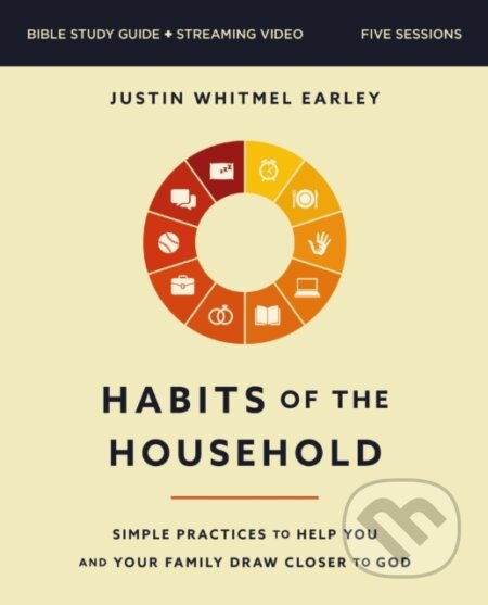 Kniha: Habits of the Household Bible Study Guide plus Streaming Video (Justin Whitmel Earley). HarperCollins, 2024