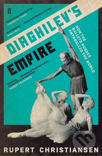 Kniha: Diaghilev''s Empire (Rupert Christiansen). Faber and Faber, 2024