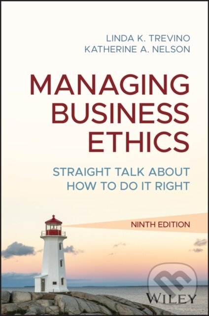 Kniha: Managing Business Ethics: Straight Talk about How to Do It Right, 9th Edition (Katherine A. Nelson a Linda K. Trevino). John Wiley & Sons, 2026