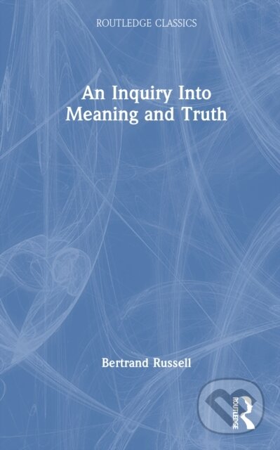 Kniha: An Inquiry Into Meaning and Truth (Bertrand Russell). Routledge, 2025