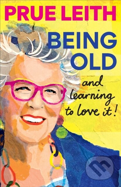 Kniha: Being Old...and learning to love it! (Prue Leith). Octopus Publishing Group, 2026