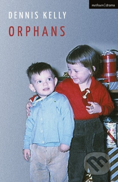 Kniha: Orphans (Dennis Kelly). Methuen Drama, 2022