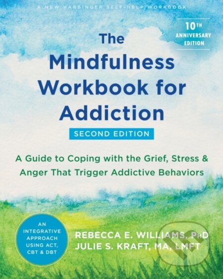 Kniha: The Mindfulness Workbook for Addiction (Julie S., MA, LMFT Kraft a Rebecca E. Williams). New Harbinger Publications, 2022