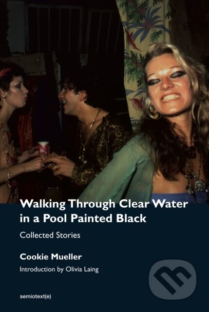 Kniha: Walking Through Clear Water in a Pool Painted Black, new edition (Cookie Mueller a Olivia Laing). , 2022